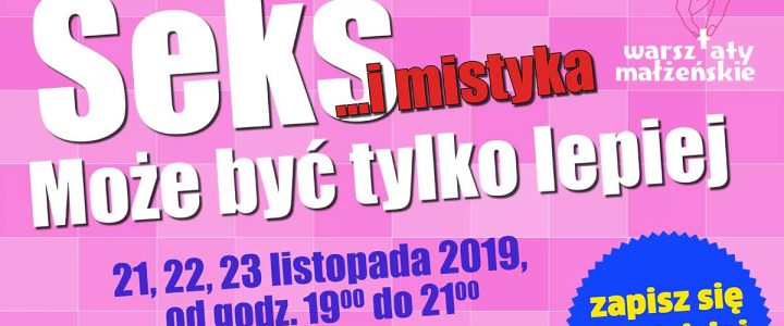 Diecezjalne Warsztaty Małżeńskie: SEKS I MISTYKA? – może być tylko lepiej